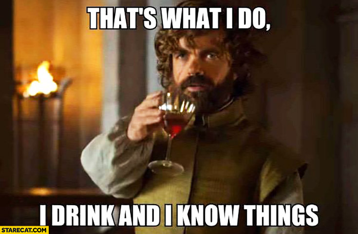 thats-what-i-do-i-drink-and-i-know-things-game-of-thrones.jpg