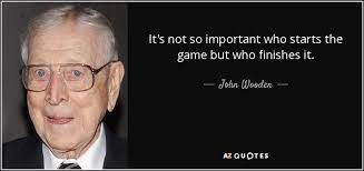 John Wooden quote: It's not so important who starts the game but who...