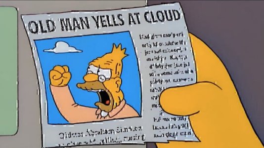 old-man-yells-at-cloud-v0-k-niJ7yP4CFZTdg_CW1XwDXu8B60KoirVm52K5HGll4.jpg