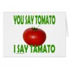 you_say_tomato_t_shirts_and_gifts_card-r9ea31ae8a32445ada58bf4483073e65e_xvuak_8byvr_324.jpg