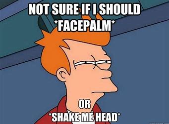 Image result for shaking my head meme
