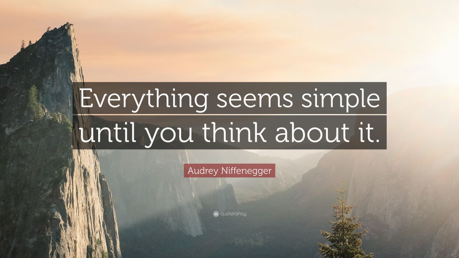 785935-Audrey-Niffenegger-Quote-Everything-seems-simple-until-you-think.jpg