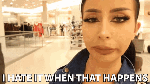 i-hate-it-when-that-happens-i-hate-it-when.gif