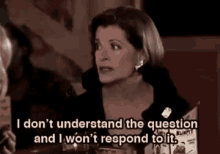 i-dont-understand-the-question-i-wont-respond-to-it.gif