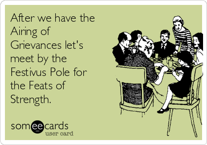 after-we-have-the-airing-of-grievances-lets-meet-by-the-festivus-pole-for-the-feats-of-strength-78626.png